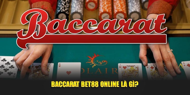 Baccarat online Bet88 trở thành lựa chọn ưu tú cho cược thủ