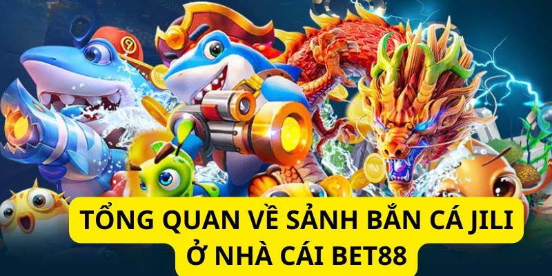 Đôi nét về bắn cá Jili - trò chơi đổi thưởng nổi tiếng số 1