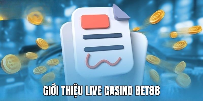 Giới thiệu về sân chơi live casino Bet88 hot nhất năm