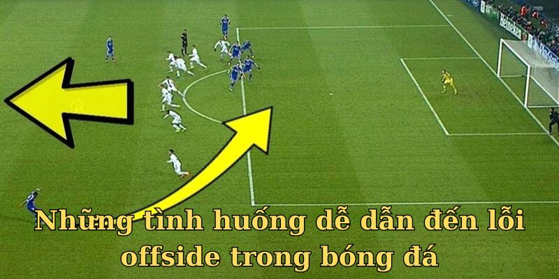 Những tình huống dễ dẫn đến lỗi offside trong bóng đá