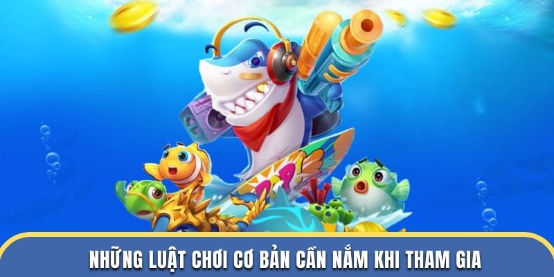 Những luật chơi cơ bản cần nắm khi tham gia