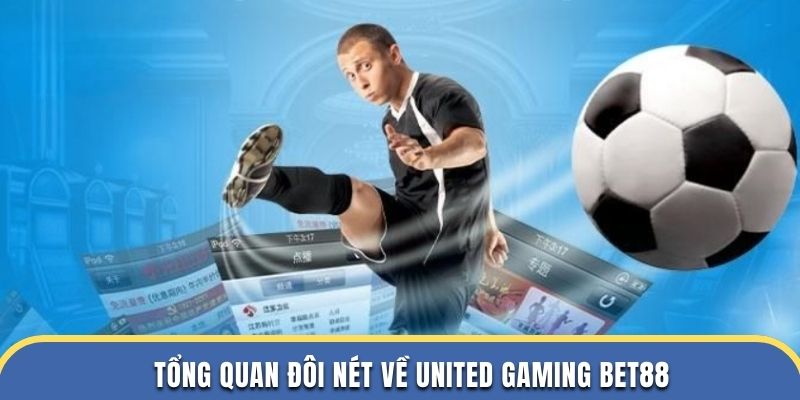 Tổng quan đôi nét về United Gaming Bet88