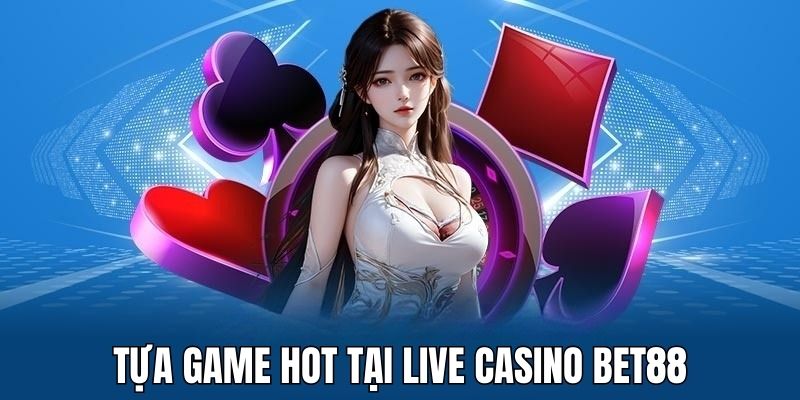 Nhiều tựa game nổi bật mà bạn nên trải nghiệm tại Casino Bet88