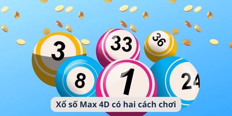 Xổ số Max 4D có hai cách chơi