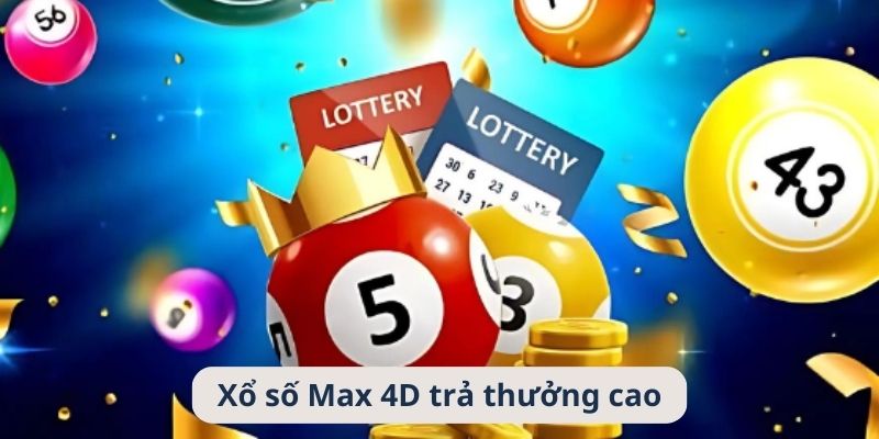 Xổ số điện toán Max 4D luôn trả thưởng cao