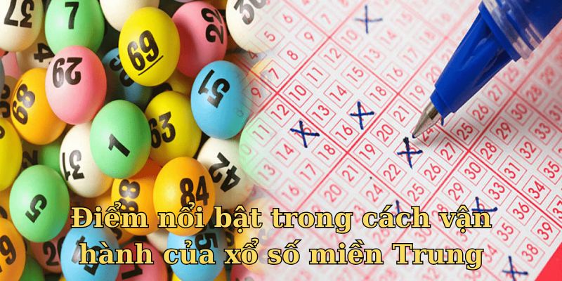 Điểm nổi bật trong cách vận hành của hình thức xs miền Trung