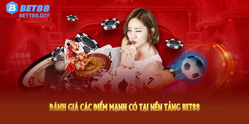 Đánh giá các điểm mạnh có tại nền tảng Bet88