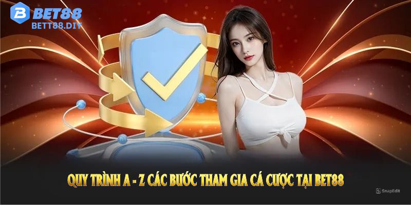 Quy trình A - Z các bước tham gia cá cược tại Bet88